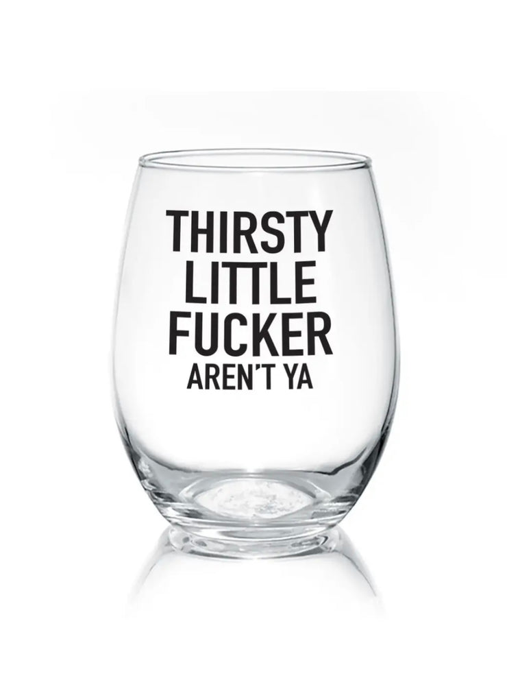 Thirsty Little Fucker | 17oz Wine Glass