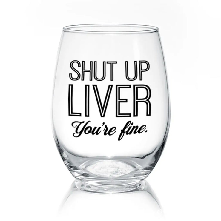 Shut Up Liver | 17oz Wine Glass